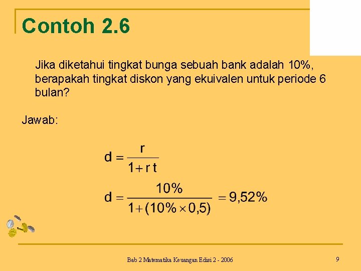 Contoh 2. 6 Jika diketahui tingkat bunga sebuah bank adalah 10%, berapakah tingkat diskon