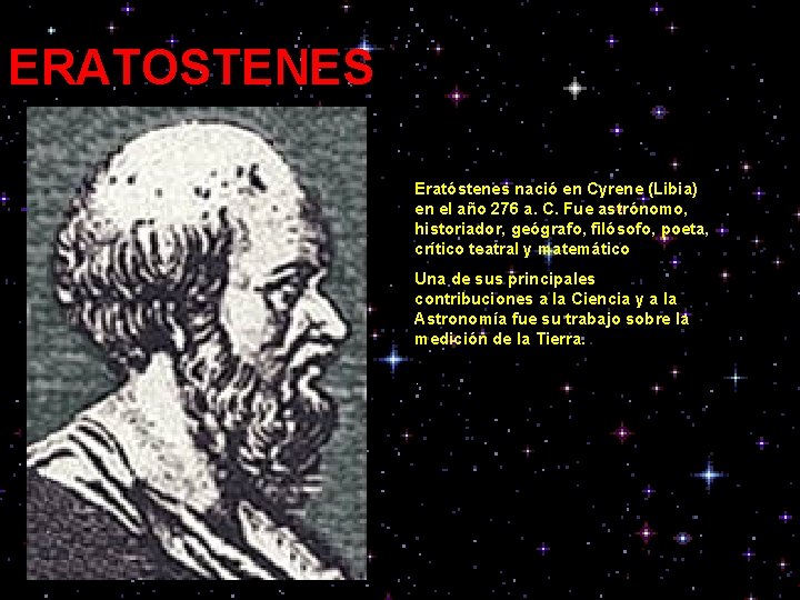ERATOSTENES Eratóstenes nació en Cyrene (Libia) en el año 276 a. C. Fue astrónomo,