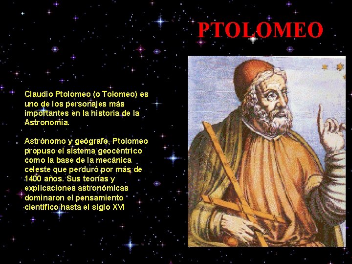PTOLOMEO Claudio Ptolomeo (o Tolomeo) es uno de los personajes más importantes en la