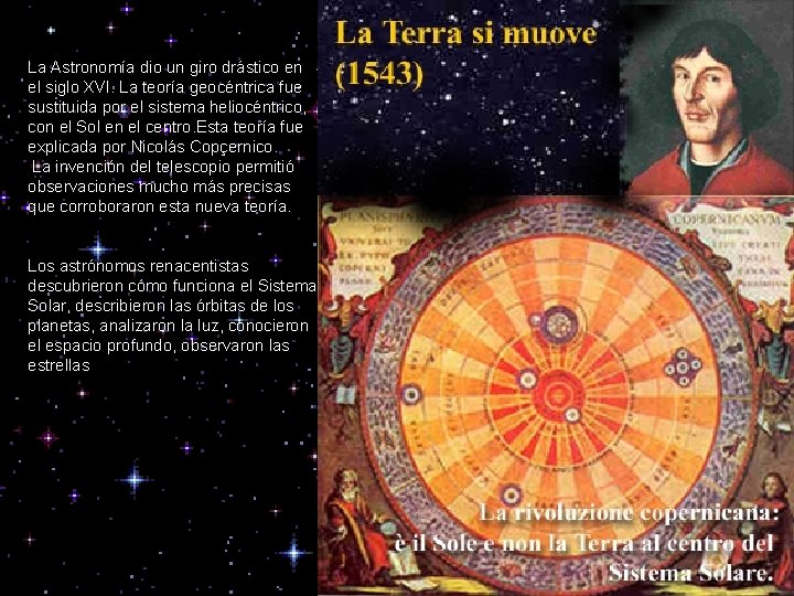 La Astronomía dio un giro drástico en el siglo XVI. La teoría geocéntrica fue