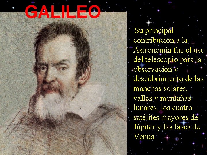 GALILEO Su principal contribución a la Astronomía fue el uso del telescopio para la
