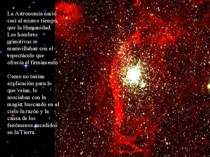 La Astronomía nació casi al mismo tiempo que la Humanidad. Los hombres primitivos se