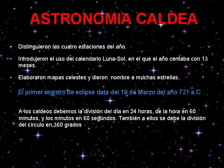 ASTRONOMIA CALDEA • Distinguieron las cuatro estaciones del año. • Introdujeron el uso del