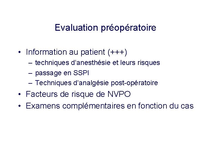 Evaluation préopératoire • Information au patient (+++) – techniques d’anesthésie et leurs risques –