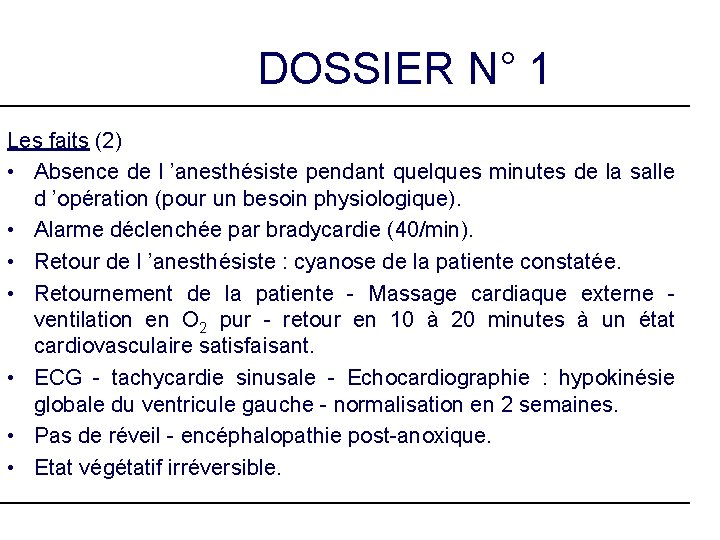 DOSSIER N° 1 Les faits (2) • Absence de l ’anesthésiste pendant quelques minutes