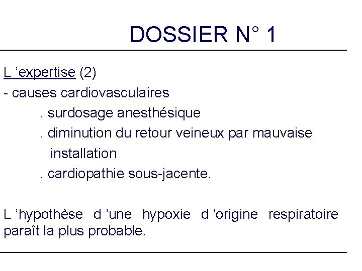 DOSSIER N° 1 L ’expertise (2) - causes cardiovasculaires. surdosage anesthésique. diminution du retour