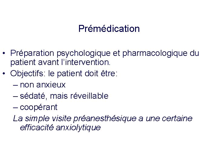 Prémédication • Préparation psychologique et pharmacologique du patient avant l’intervention. • Objectifs: le patient