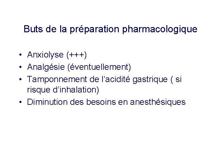 Buts de la préparation pharmacologique • Anxiolyse (+++) • Analgésie (éventuellement) • Tamponnement de