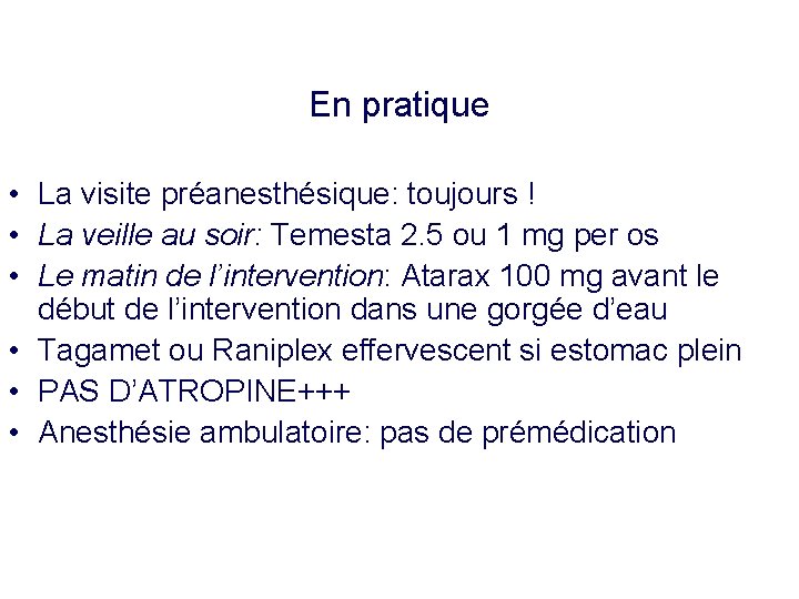 En pratique • La visite préanesthésique: toujours ! • La veille au soir: Temesta