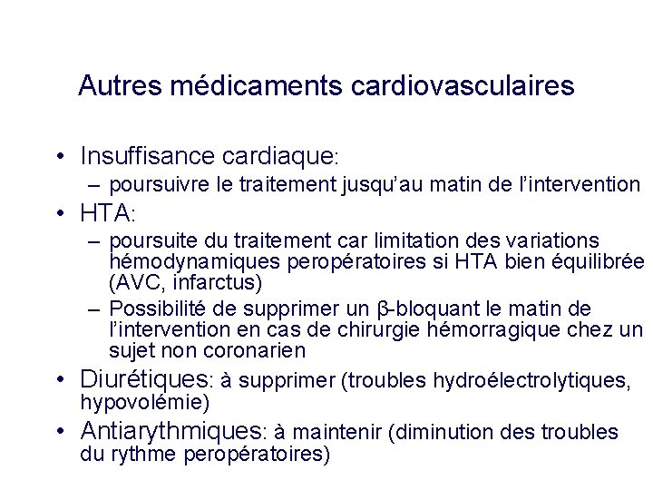 Autres médicaments cardiovasculaires • Insuffisance cardiaque: – poursuivre le traitement jusqu’au matin de l’intervention