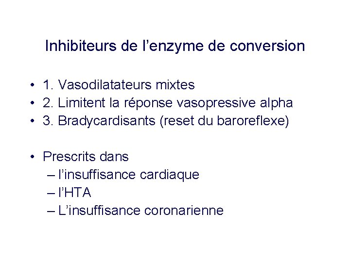 Inhibiteurs de l’enzyme de conversion • 1. Vasodilatateurs mixtes • 2. Limitent la réponse