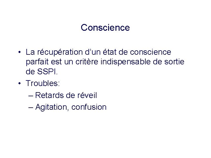 Conscience • La récupération d’un état de conscience parfait est un critère indispensable de