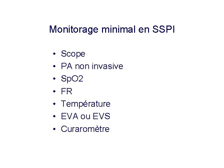 Monitorage minimal en SSPI • • Scope PA non invasive Sp. O 2 FR