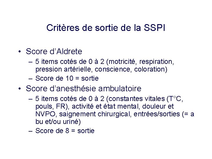 Critères de sortie de la SSPI • Score d’Aldrete – 5 items cotés de