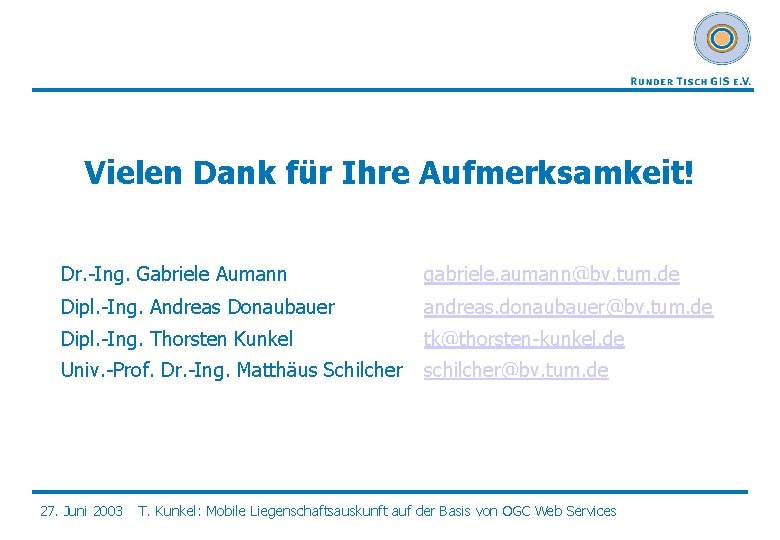 Vielen Dank für Ihre Aufmerksamkeit! Dr. -Ing. Gabriele Aumann gabriele. aumann@bv. tum. de Dipl.