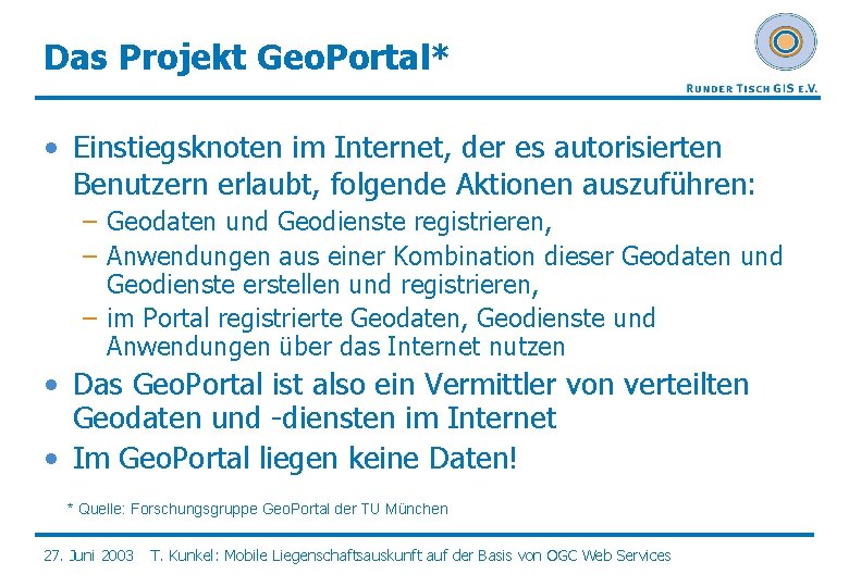 Das Projekt Geo. Portal* • Einstiegsknoten im Internet, der es autorisierten Benutzern erlaubt, folgende