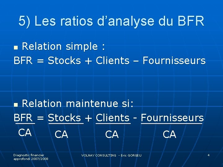 5) Les ratios d’analyse du BFR Relation simple : BFR = Stocks + Clients