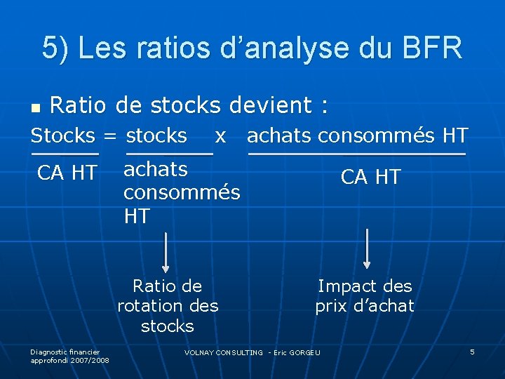 5) Les ratios d’analyse du BFR n Ratio de stocks devient : Stocks =