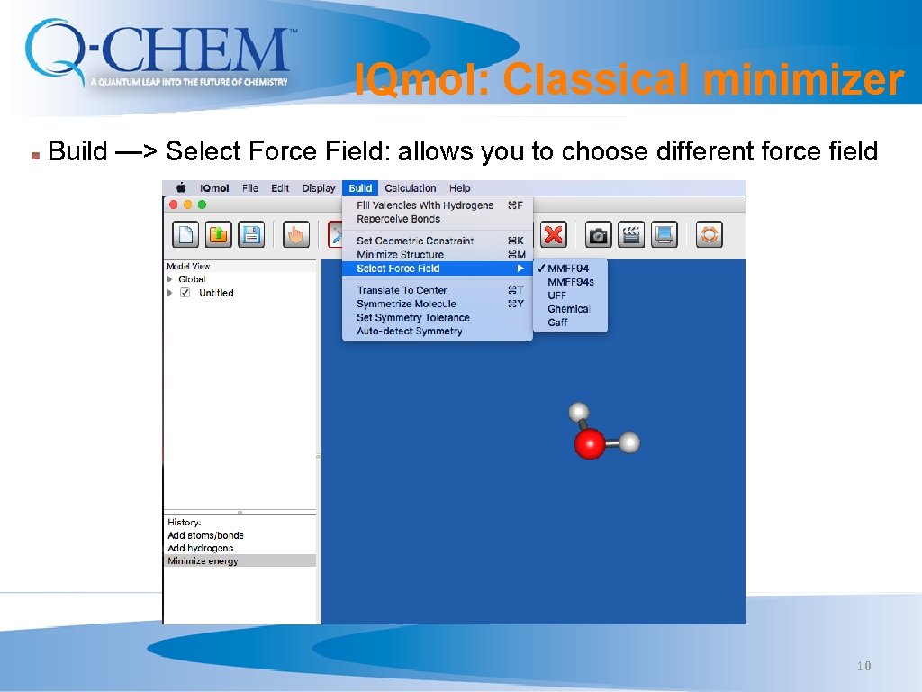 IQmol: Classical minimizer Build —> Select Force Field: allows you to choose different force