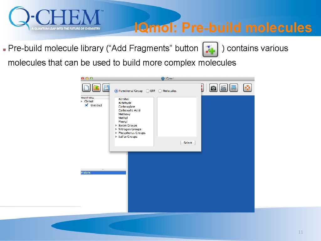 IQmol: Pre-build molecules Pre-build molecule library (“Add Fragments” button ) contains various molecules that