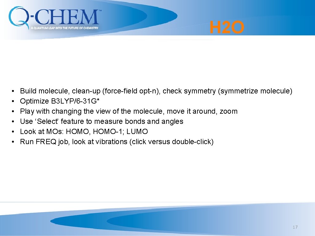 H 2 O • • • Build molecule, clean-up (force-field opt-n), check symmetry (symmetrize