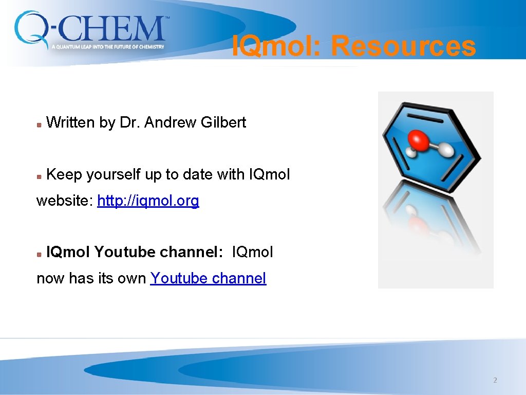 IQmol: Resources Written by Dr. Andrew Gilbert Keep yourself up to date with IQmol