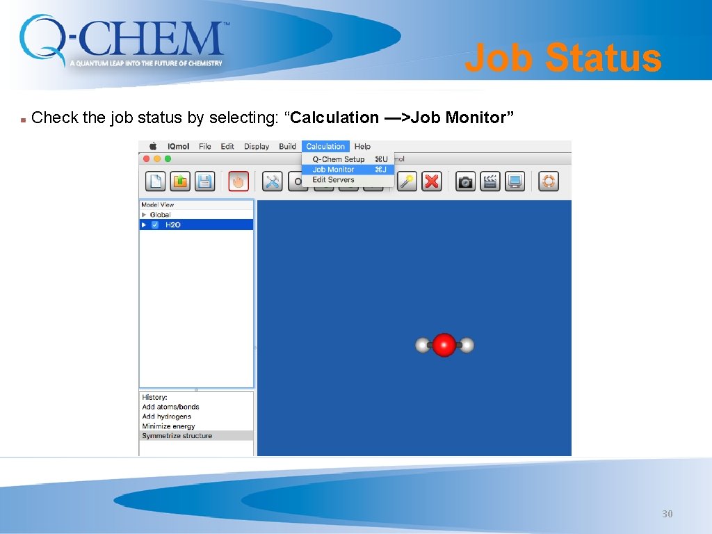 Job Status Check the job status by selecting: “Calculation —>Job Monitor” 30 