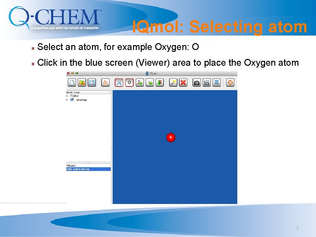 IQmol: Selecting atom Select an atom, for example Oxygen: O Click in the blue