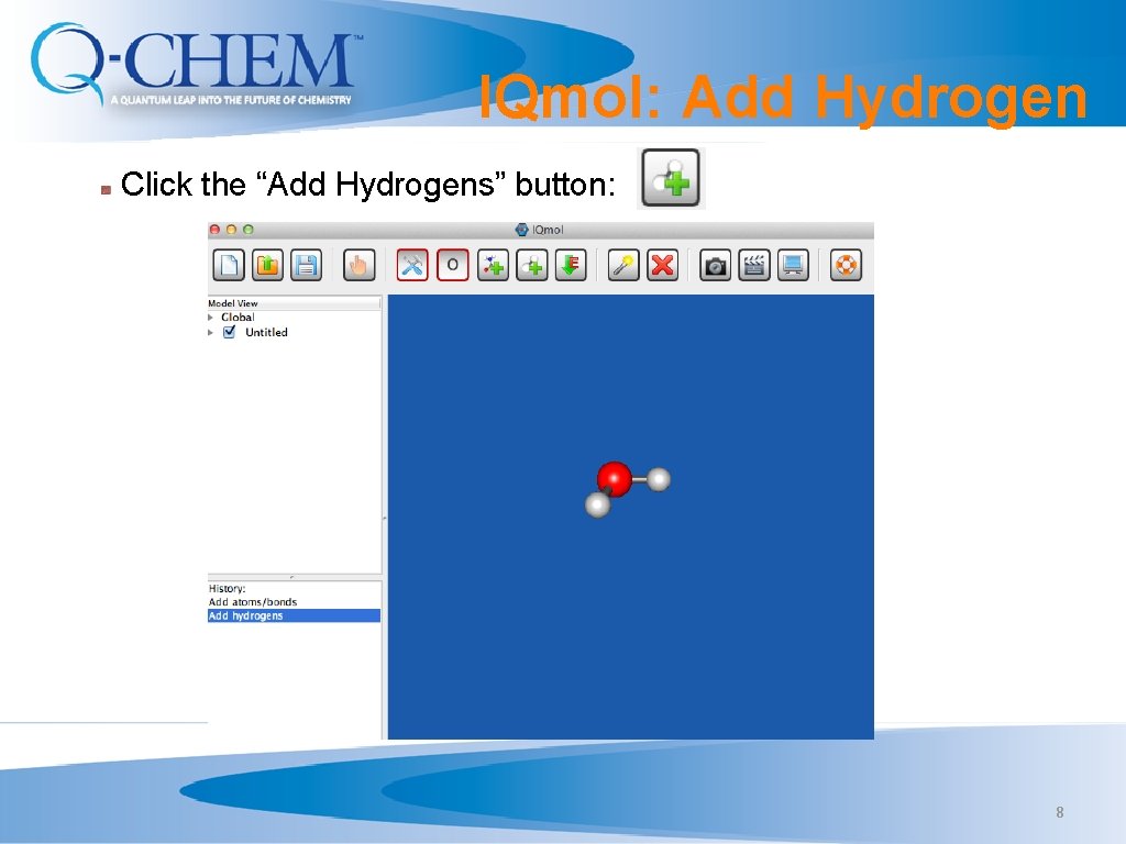IQmol: Add Hydrogen Click the “Add Hydrogens” button: 8 