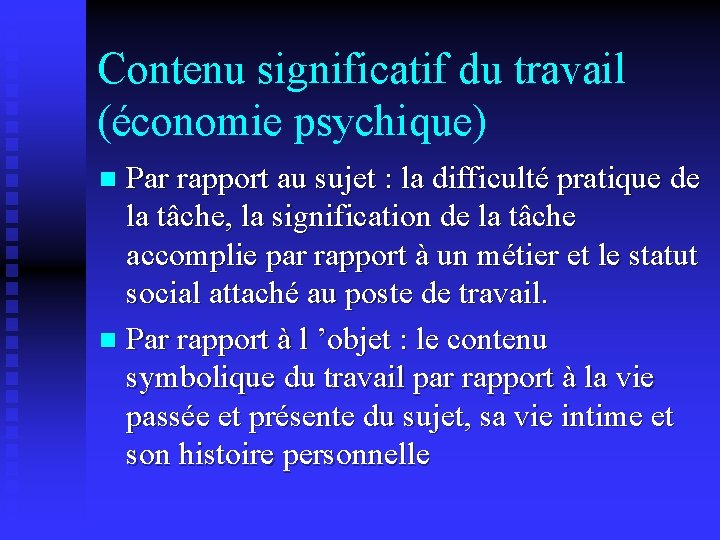 Contenu significatif du travail (économie psychique) Par rapport au sujet : la difficulté pratique