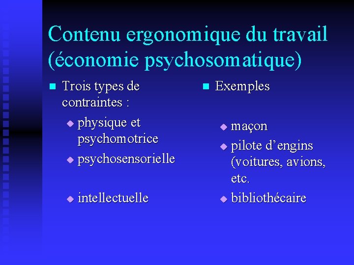 Contenu ergonomique du travail (économie psychosomatique) n Trois types de contraintes : u physique