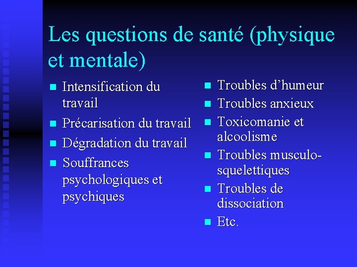 Les questions de santé (physique et mentale) n n Intensification du travail Précarisation du