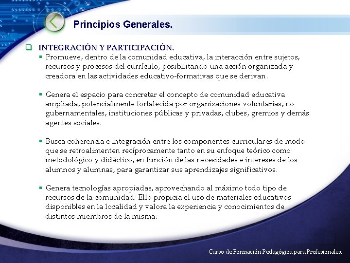 Principios Generales. q INTEGRACIÓN Y PARTICIPACIÓN. § Promueve, dentro de la comunidad educativa, la