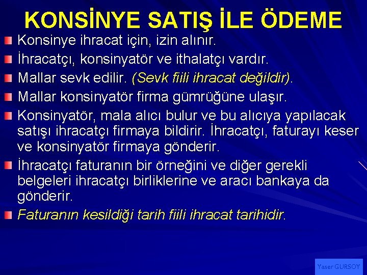 KONSİNYE SATIŞ İLE ÖDEME Konsinye ihracat için, izin alınır. İhracatçı, konsinyatör ve ithalatçı vardır.