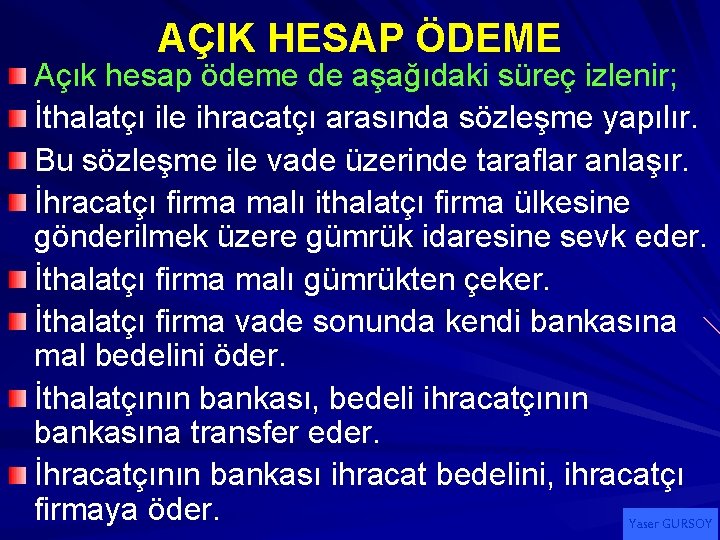 AÇIK HESAP ÖDEME Açık hesap ödeme de aşağıdaki süreç izlenir; İthalatçı ile ihracatçı arasında