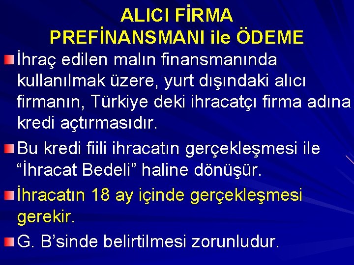 ALICI FİRMA PREFİNANSMANI ile ÖDEME İhraç edilen malın finansmanında kullanılmak üzere, yurt dışındaki alıcı