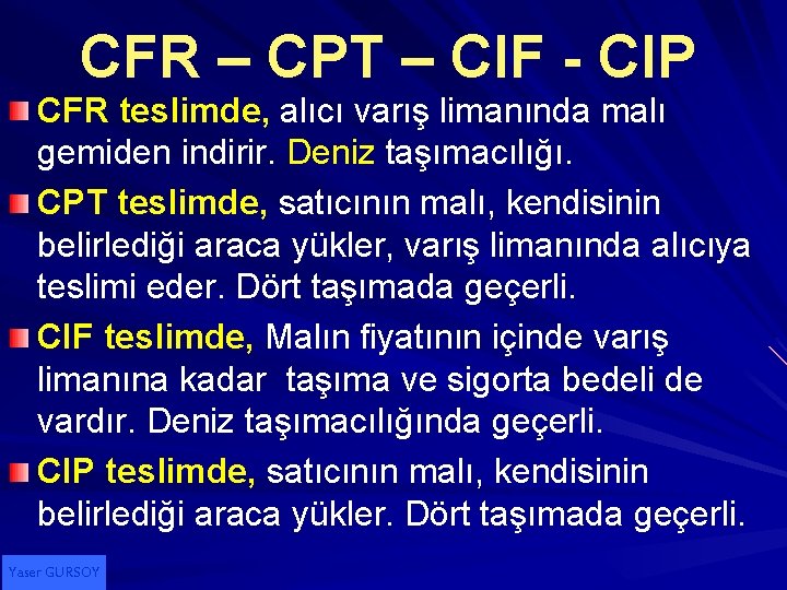 CFR – CPT – CIF - CIP CFR teslimde, alıcı varış limanında malı gemiden