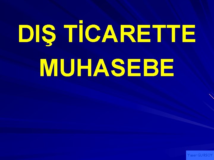 DIŞ TİCARETTE MUHASEBE Yaser GURSOY 