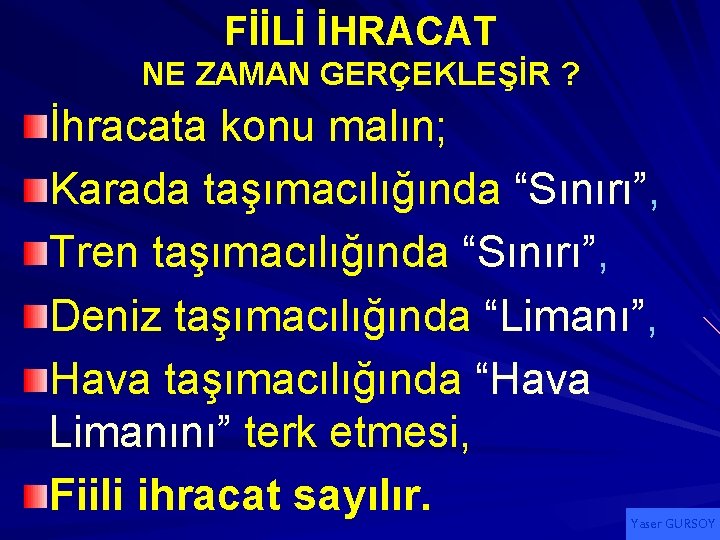 FİİLİ İHRACAT NE ZAMAN GERÇEKLEŞİR ? İhracata konu malın; Karada taşımacılığında “Sınırı”, Tren taşımacılığında