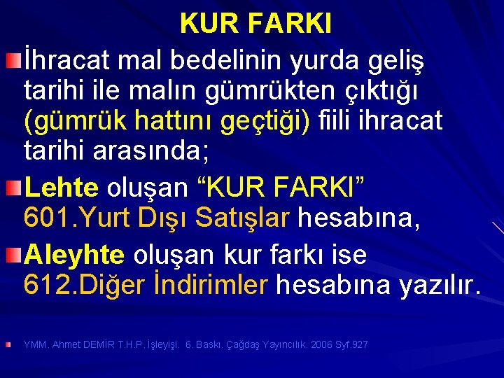 KUR FARKI İhracat mal bedelinin yurda geliş tarihi ile malın gümrükten çıktığı (gümrük hattını