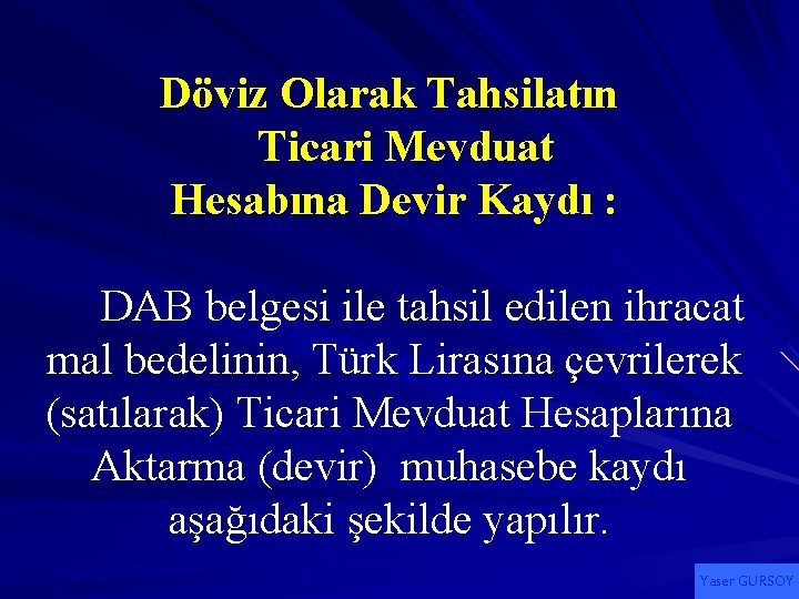 Döviz Olarak Tahsilatın Ticari Mevduat Hesabına Devir Kaydı : DAB belgesi ile tahsil edilen