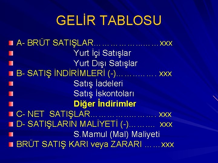 GELİR TABLOSU A- BRÜT SATIŞLAR……………. . . ……xxx Yurt İçi Satışlar Yurt Dışı Satışlar