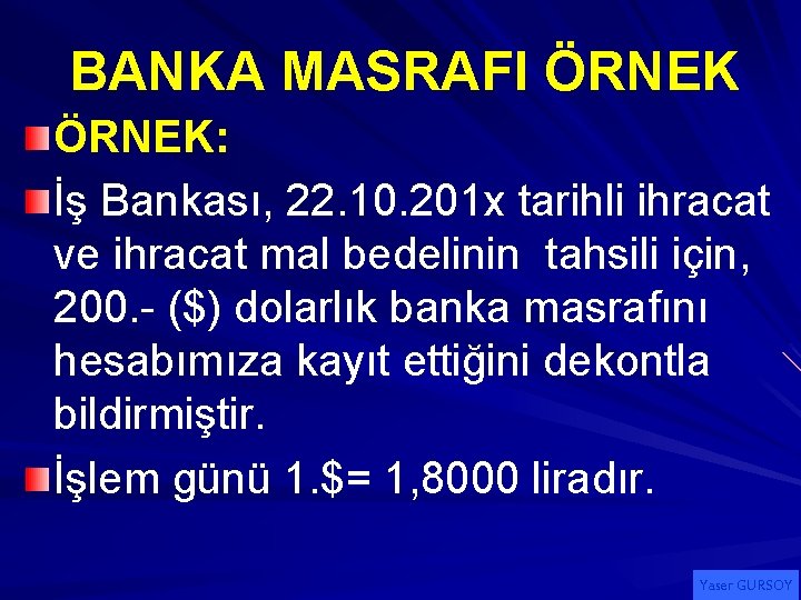 BANKA MASRAFI ÖRNEK: İş Bankası, 22. 10. 201 x tarihli ihracat ve ihracat mal