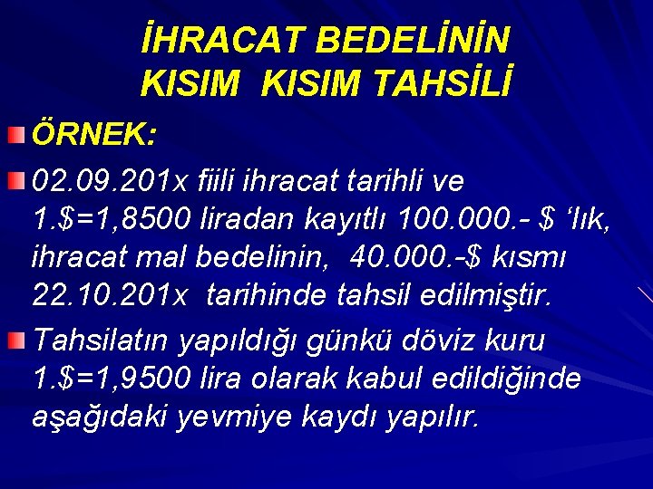 İHRACAT BEDELİNİN KISIM TAHSİLİ ÖRNEK: 02. 09. 201 x fiili ihracat tarihli ve 1.
