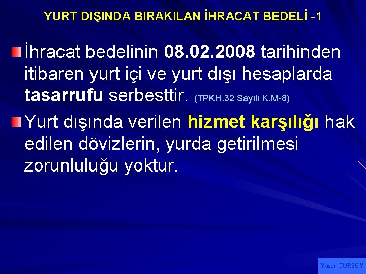 YURT DIŞINDA BIRAKILAN İHRACAT BEDELİ -1 İhracat bedelinin 08. 02. 2008 tarihinden itibaren yurt