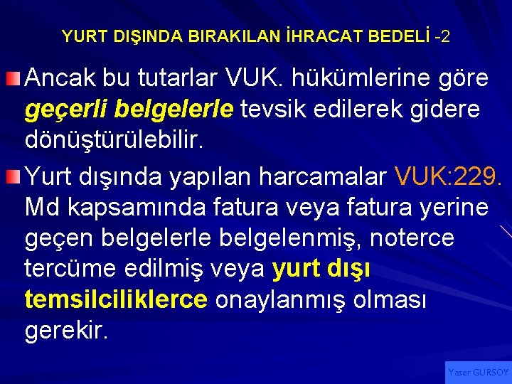 YURT DIŞINDA BIRAKILAN İHRACAT BEDELİ -2 Ancak bu tutarlar VUK. hükümlerine göre geçerli belgelerle