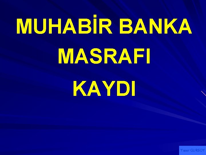 MUHABİR BANKA MASRAFI KAYDI Yaser GURSOY 