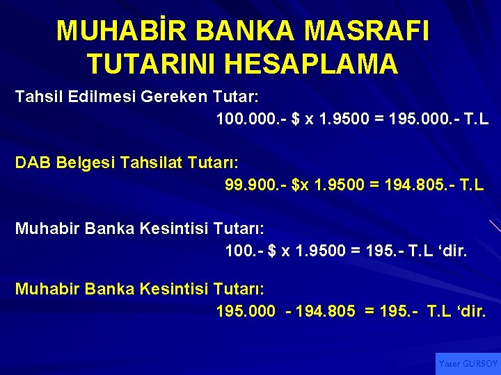 MUHABİR BANKA MASRAFI TUTARINI HESAPLAMA Tahsil Edilmesi Gereken Tutar: 100. 000. - $ x