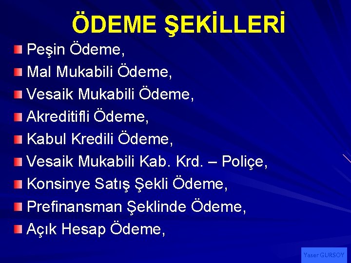 ÖDEME ŞEKİLLERİ Peşin Ödeme, Mal Mukabili Ödeme, Vesaik Mukabili Ödeme, Akreditifli Ödeme, Kabul Kredili