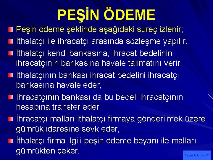 PEŞİN ÖDEME Peşin ödeme şeklinde aşağıdaki süreç izlenir; İthalatçı ile ihracatçı arasında sözleşme yapılır.